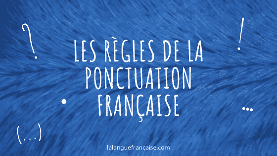 Les règles de la ponctuation en français