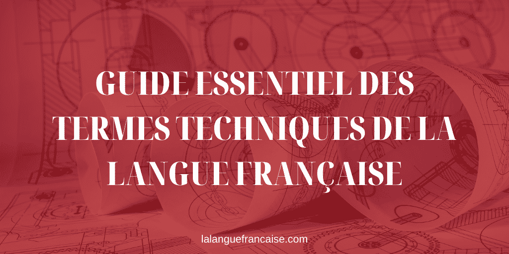 Le guide essentiel des termes techniques de la langue française