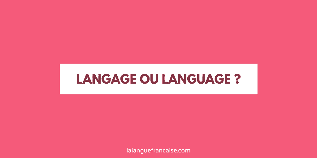 « Langage » ou « language » ?