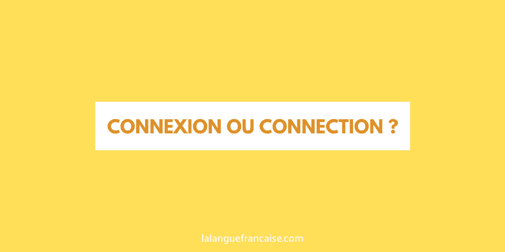 « Connexion » ou « connection » ?