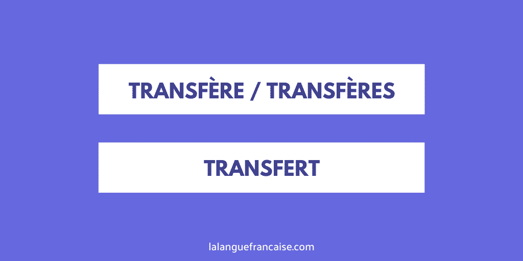 « Transfère », « transfères », « transfers », « transfert » ou « transfer » ?