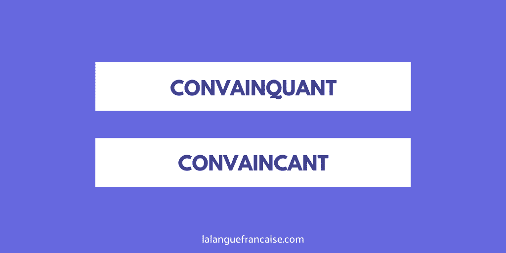 « Convainquant » ou « convaincant » ?