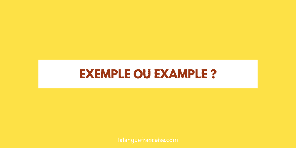 « Exemple » ou « example » ?