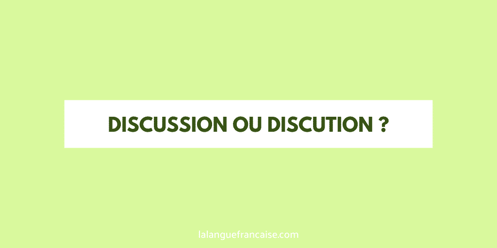 « Discussion » ou « discution » ?