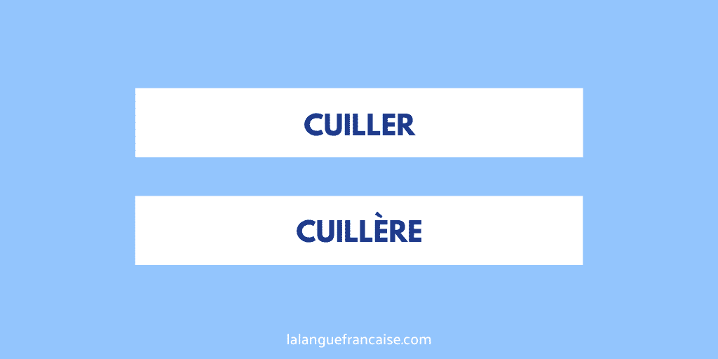 « Cuillère » ou « cuiller » ?