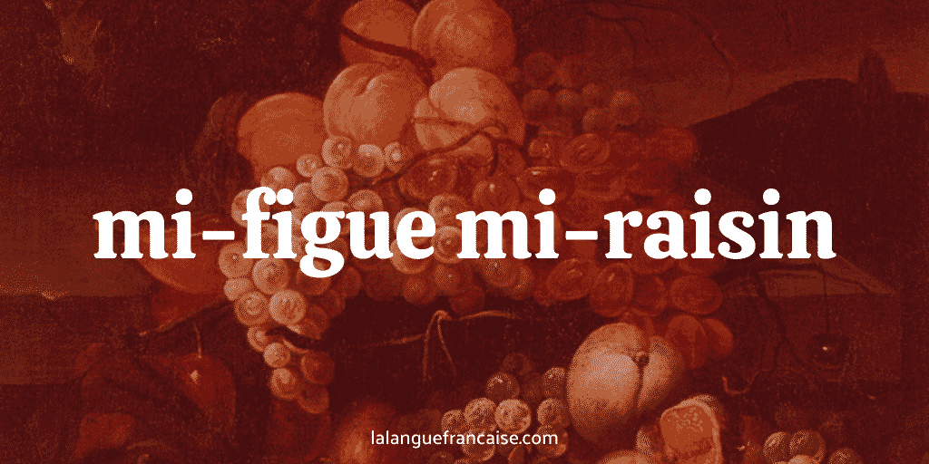Mi-figue, mi-raisin : définition et origine de l’expression