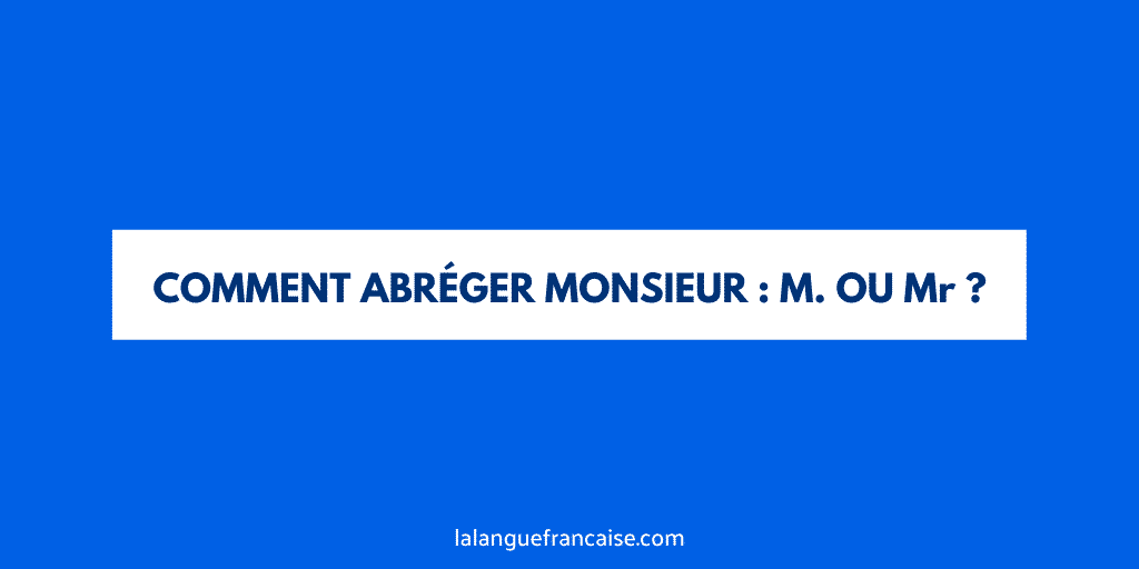 « M. » ou « Mr » : comment abréger monsieur ?