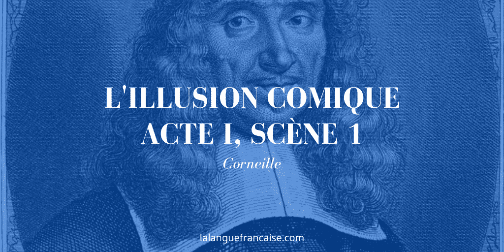 Corneille, L'illusion comique, Acte I, scène 1 : commentaire de texte