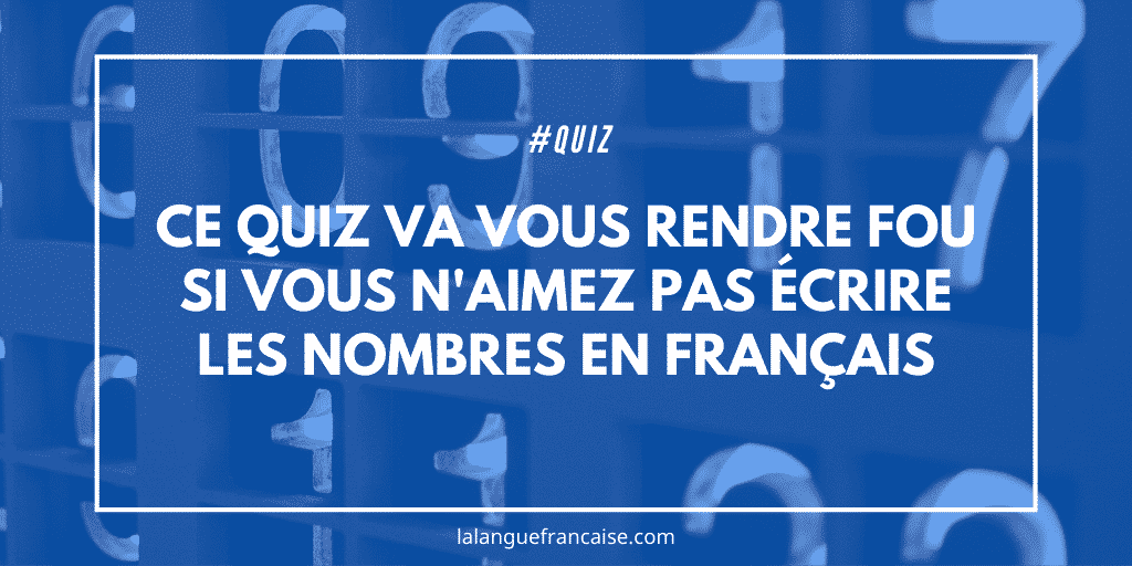 Ce quiz va vous rendre fou si vous n'aimez pas écrire les nombres en français