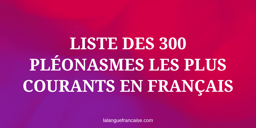 Liste des 300 pléonasmes les plus courants en français
