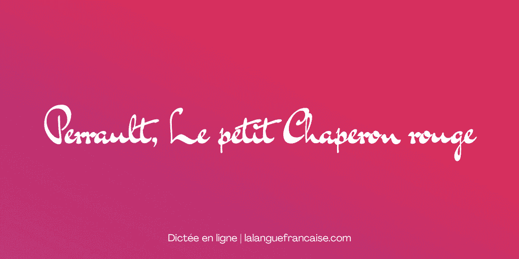 Perrault, Le petit Chaperon rouge (1)