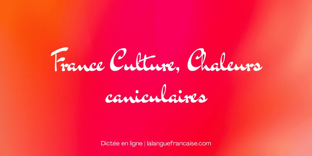 France Culture, Chaleurs caniculaires