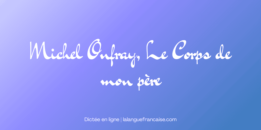 Michel Onfray, Le Corps de mon père (Brevet)