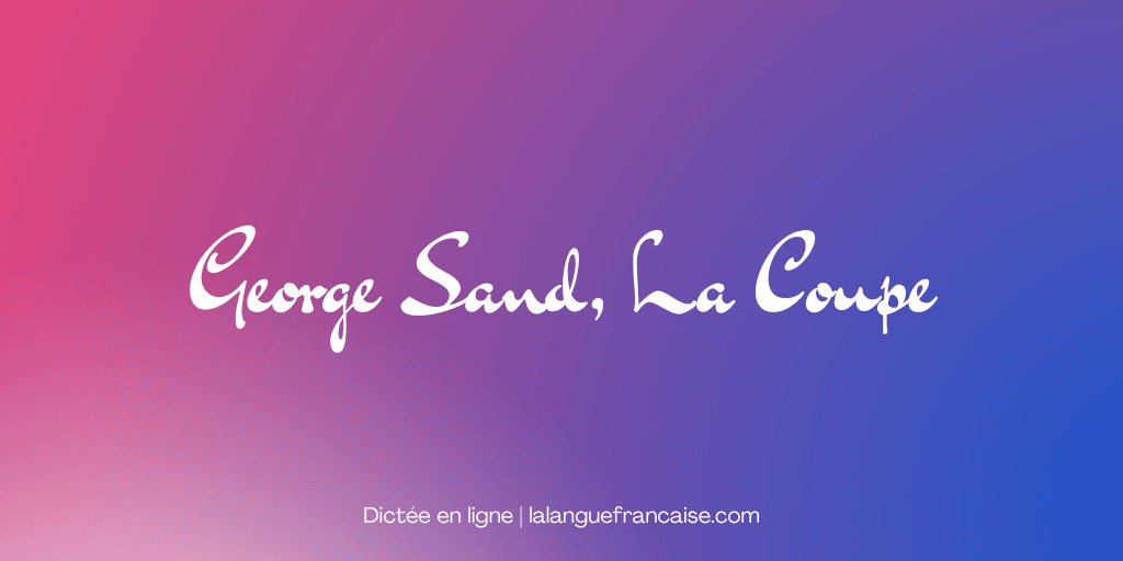 George Sand, La Coupe