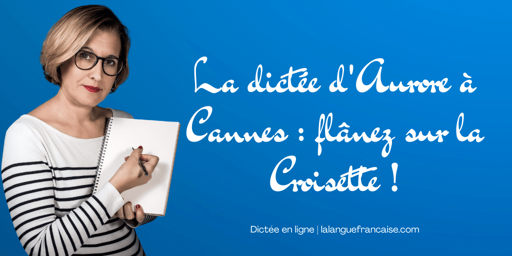La dictée d'Aurore à Cannes : flânez sur la Croisette !