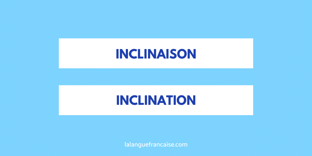 « Inclinaison » ou « inclination » ?