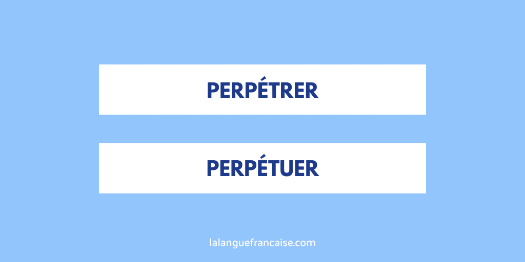 « Perpétrer » et « perpétuer » : quelle différence ?