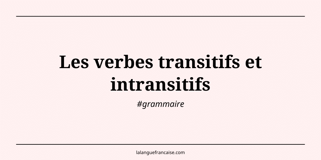 Les verbes transitifs et les verbes intransitifs