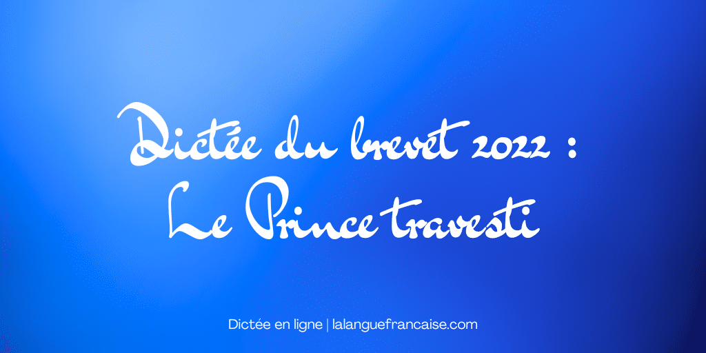 dictée brevet 2022 prince travesti
