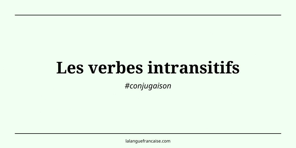 Les verbes intransitifs en français : définition et liste complète