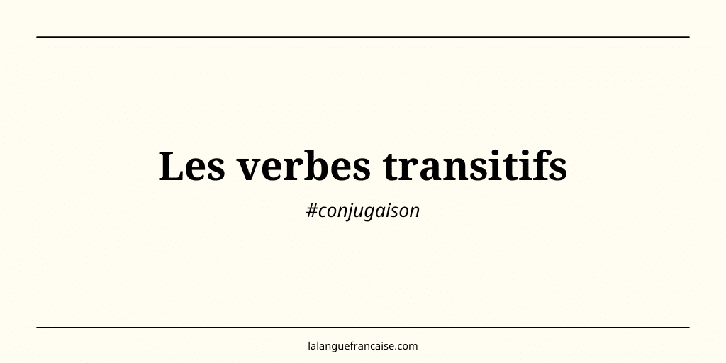 Les verbes transitifs en français : définition et liste complète