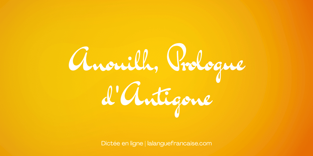 Dictée en ligne : Anouilh, Prologue d'Antigone