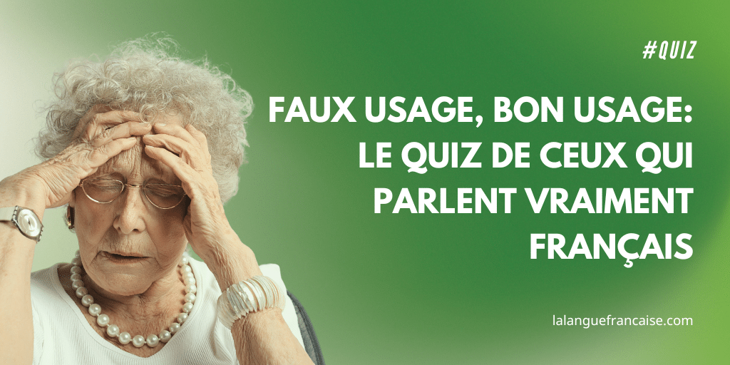 Faux usage, bon usage : le quiz de ceux qui parlent vraiment français