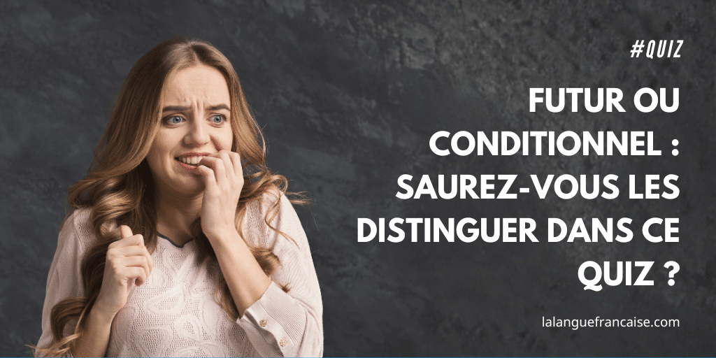 Futur ou conditionnel : saurez-vous les distinguer dans ce quiz ?