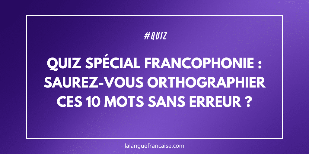 Quiz francophonie sans erreur