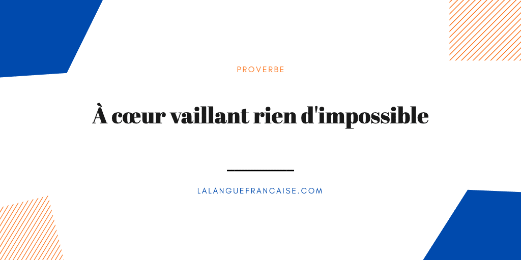 « À cœur vaillant rien d'impossible » : signification et origine du proverbe