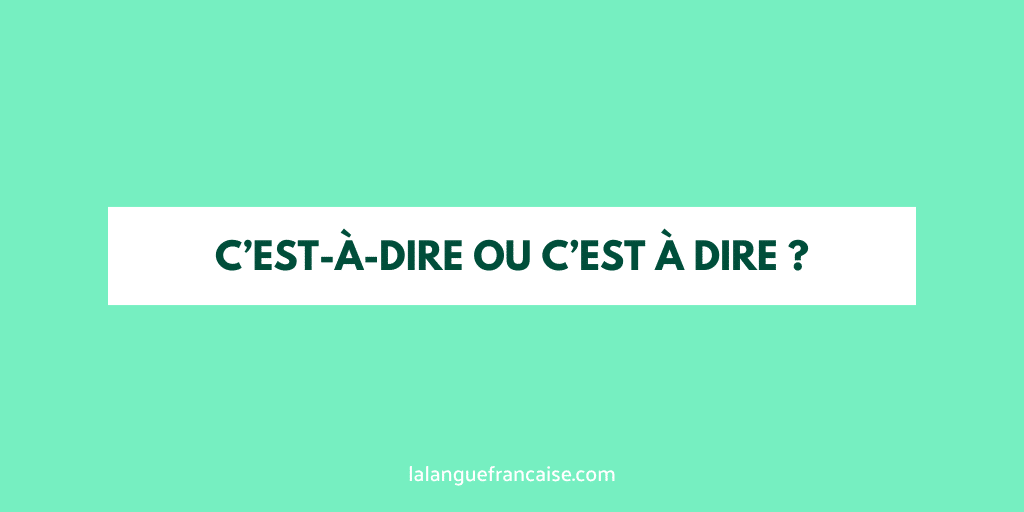 « C'est-à-dire » ou « c'est à dire » ?