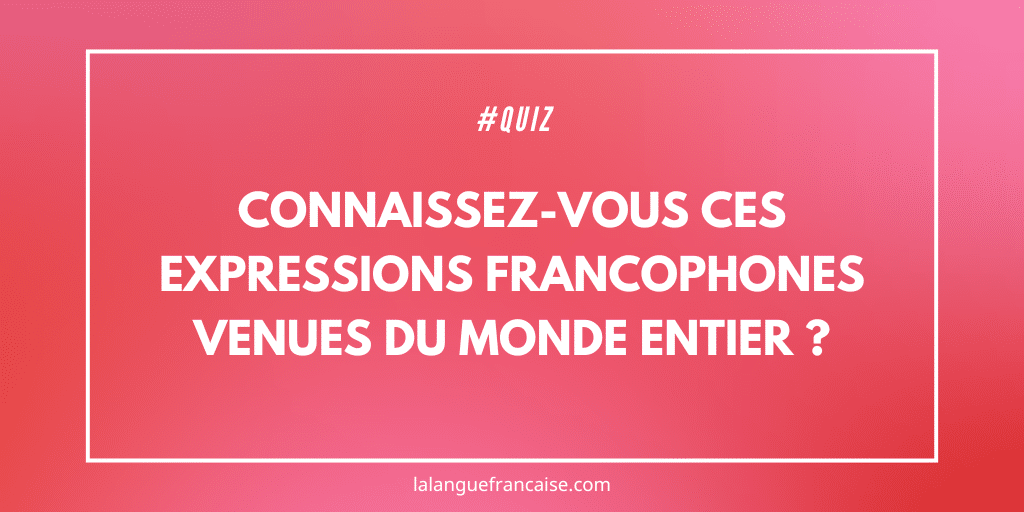 quiz expressions francophones monde entier