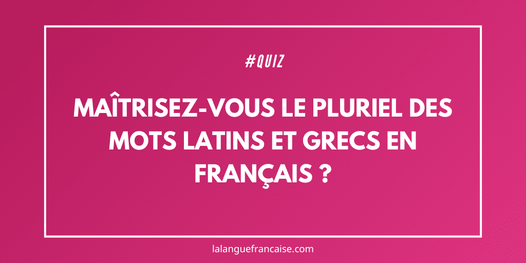 quiz pluriels latins grecs