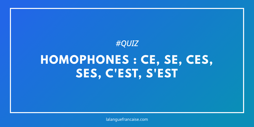 Révisez les homophones démonstratifs dans ce quiz : ce/se, ces/ses, c'est/s'est…