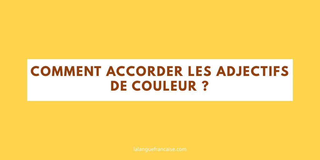 Comment accorder les adjectifs de couleur ?