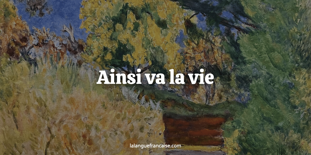 Ainsi va la vie : définition et origine de l expression