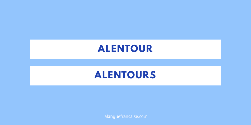 Alentour ou alentours