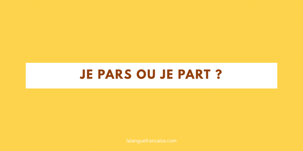 « Je pars » ou « je part » ?