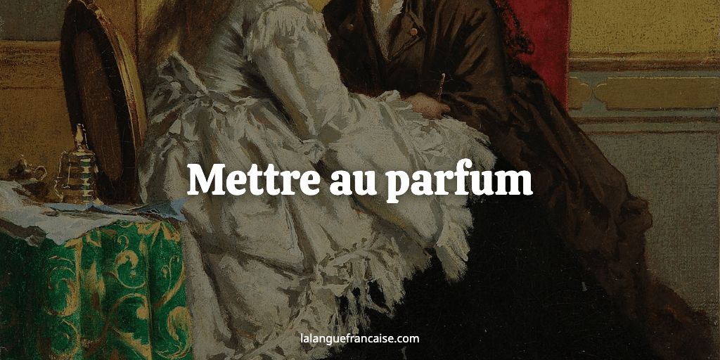 « Mettre au parfum » : définition et origine de l'expression