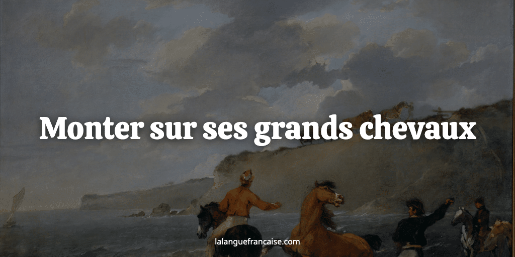 Monter sur ses grands chevaux
