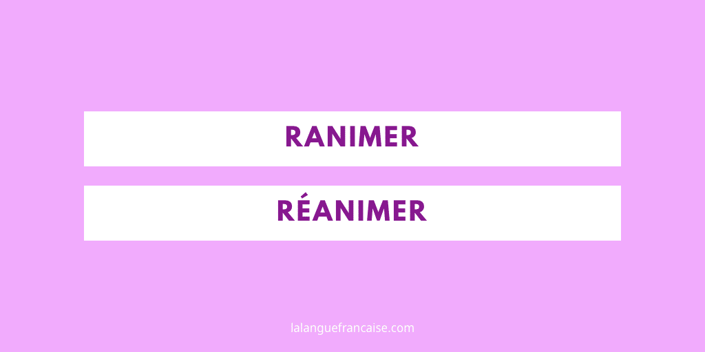 « Ranimer » ou « réanimer » ?