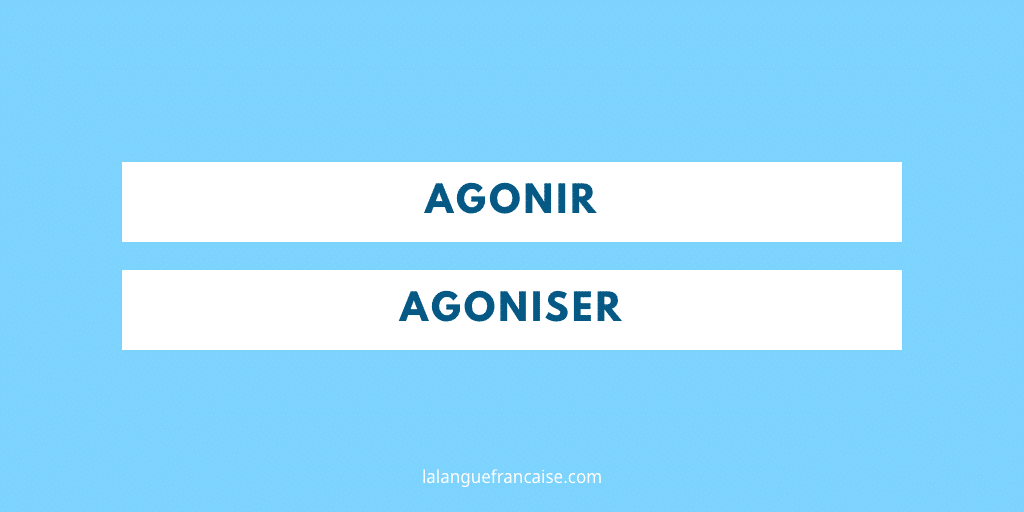 « Agonir » ou « agoniser » ? Voici la différence