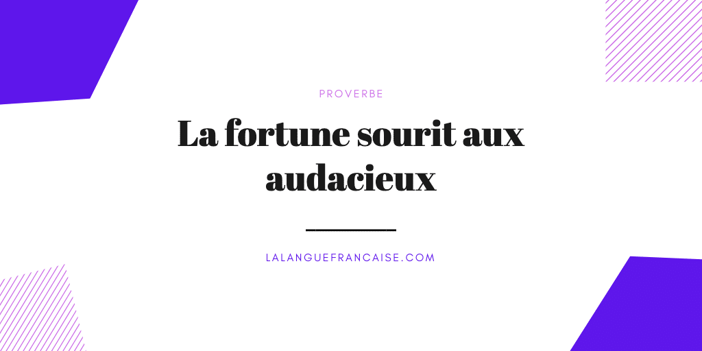 La fortune sourit aux audacieux : signification et origine du proverbe
