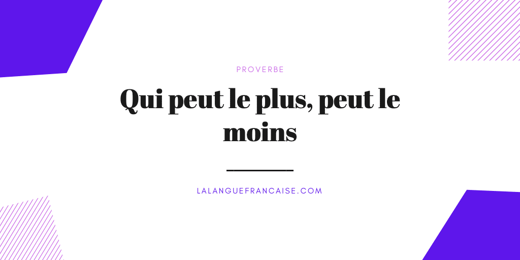 Qui peut le plus, peut le moins : signification et origine du proverbe