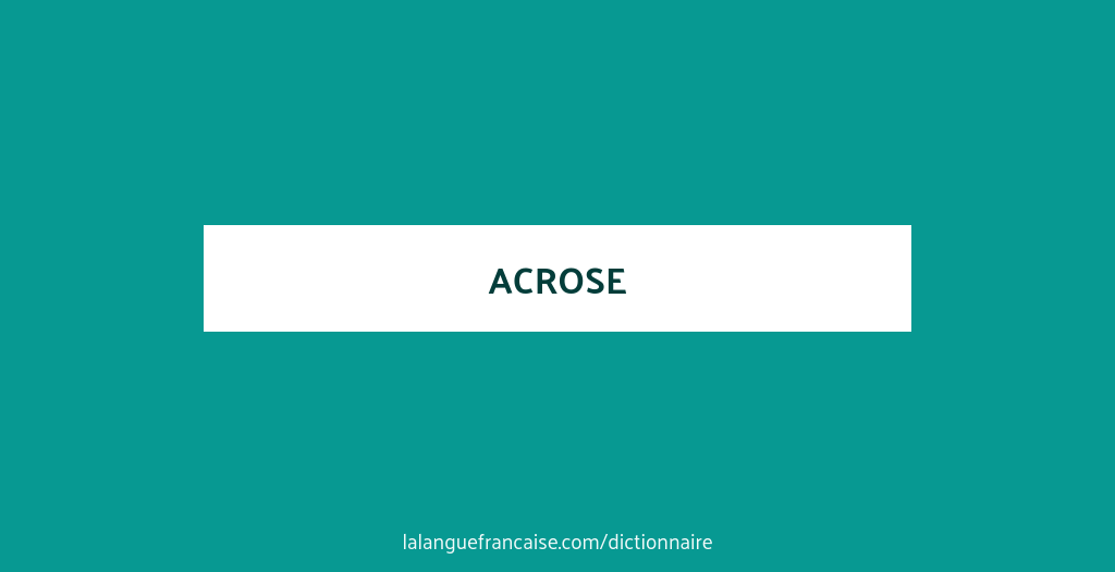 Définition de acrose | Dictionnaire français