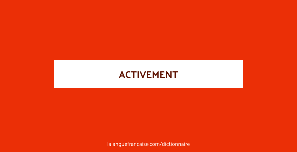 Définition de activement | Dictionnaire français