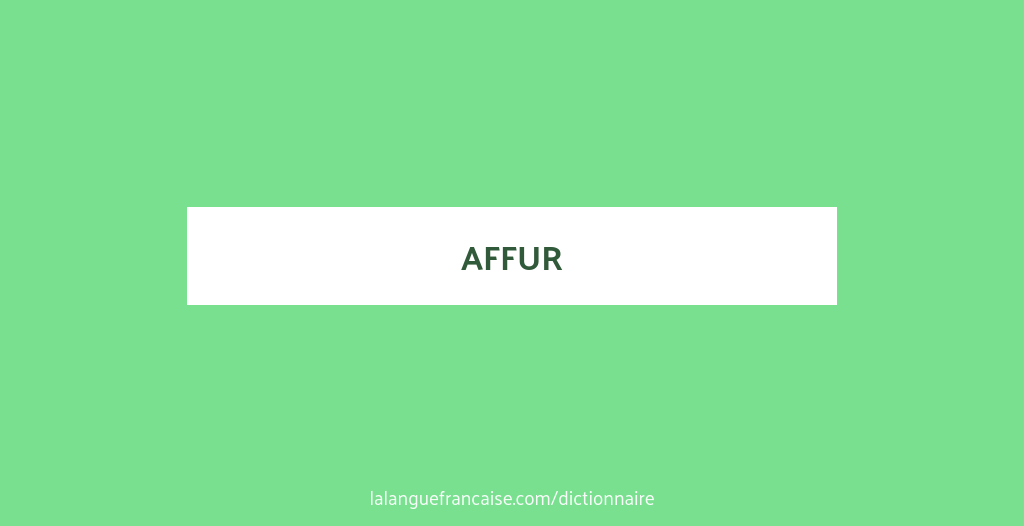 Définition de affur | Dictionnaire français