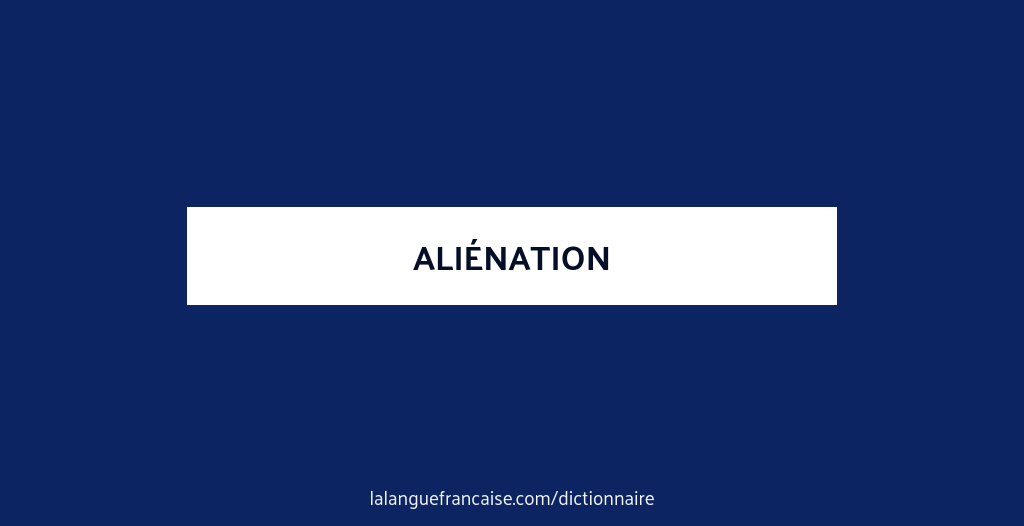 Définition de aliénation | Dictionnaire français