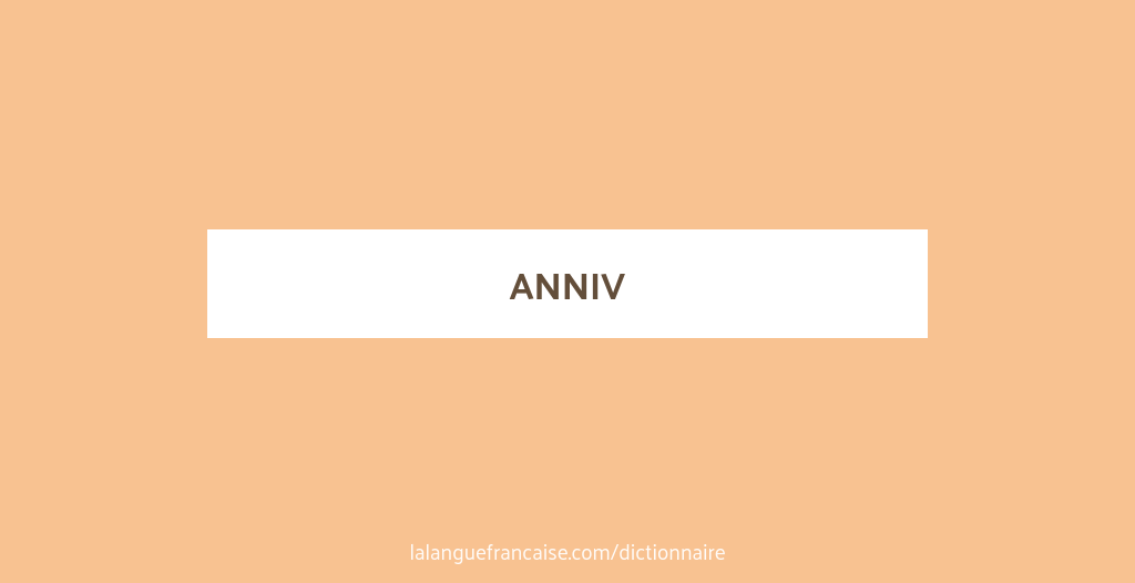 Anniv Definition De Anniv La Langue Francaise