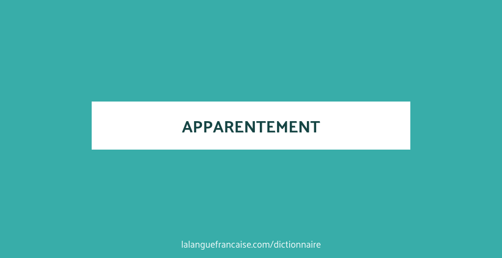 Définition de apparentement | Dictionnaire français